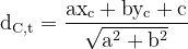 \dpi{120} \mathrm{d_{C,t} = \frac{ax_c+by_c+c}{\sqrt{a^2 + b^2}}}